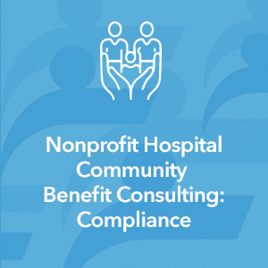 Nonprofit Hospital Community Benefit Consulting - Compliance
